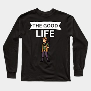 The good life Long Sleeve T-Shirt